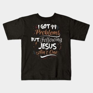 99 Problems But Following Jesus Ain't One Kids T-Shirt